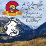 A Colorado Craft Podcast Ep. 18 – Snitching Lady Distillery